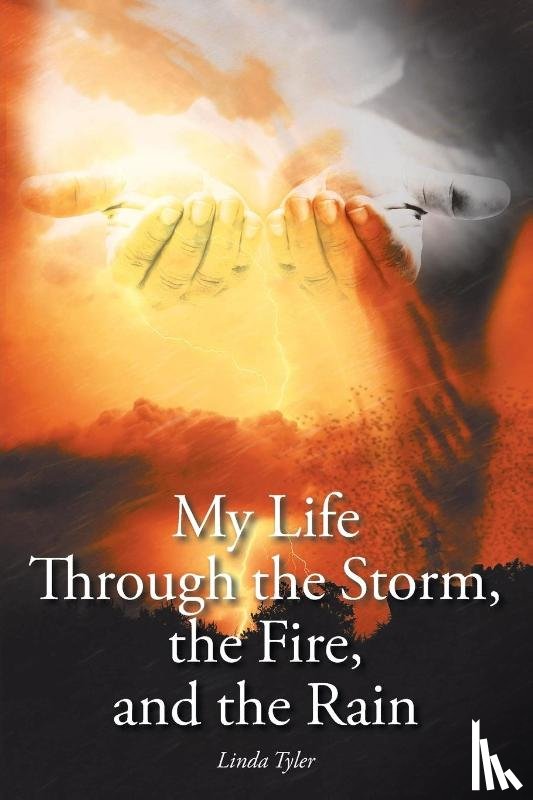 Tyler, Linda - My Life Through the Storm, the Fire, and the Rain