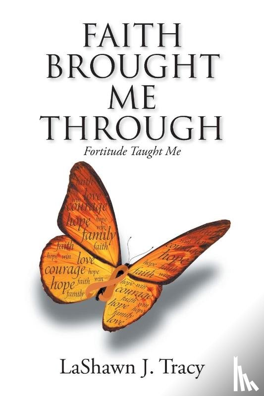 Tracy, Lashawn J - Faith Brought Me Through - Fortitude Taught Me