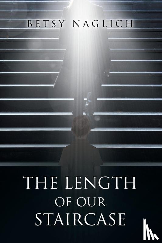 Naglich, Betsy - The Length of Our Staircase