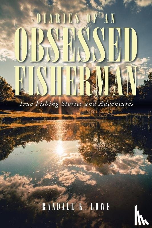 Lowe, Randall K - Diaries of an Obsessed Fisherman