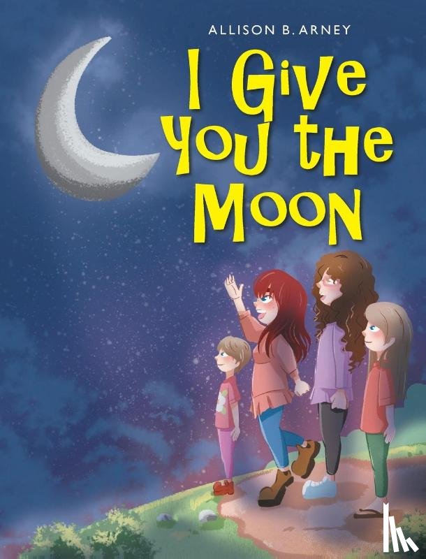Arney, Allison B - I Give You the Moon