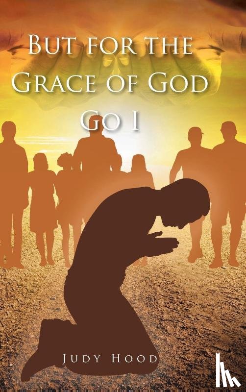 Hood, Judy - But for the Grace of God Go I