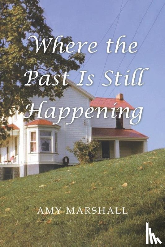 Marshall, Amy - Where the Past Is Still Happening