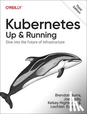 Burns, Brendan, Beda, Joe, Hightower, Kelsey, Evenson, Lachlan - Kubernetes - Up and Running