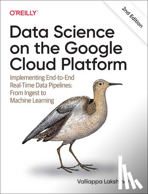 Lakshmanan, Valliappa - Data Science on the Google Cloud Platform