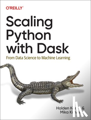 Karau, Holden, Kimmins, Mika - Scaling Python with Dask