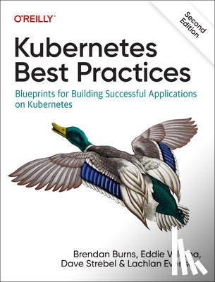 Burns, Brendan, Villalba, Eddie, Strebel, Dave, Evenson, Lachlan - Kubernetes Best Practices