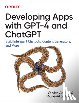 Caelen, Olivier, Blete, Marie-Alice - Developing Apps with GPT-4 and ChatGPT