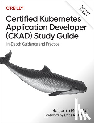Muschko, Benjamin - Certified Kubernetes Application Developer (CKAD) Study Guide