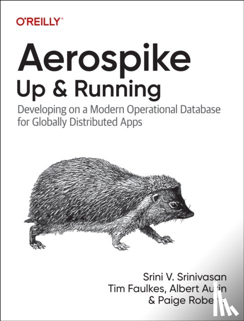 Srinivasan, Srini V, Faulkes, Tim, Autin, Albert, Roberts, Paige - Aerospike: Up and Running