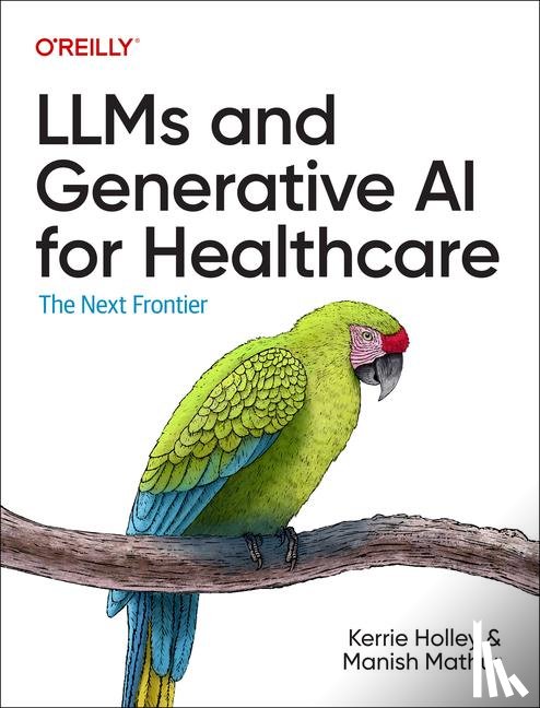 Holley, Kerrie, Mathur, Manish - LLMs and Generative AI for Healthcare