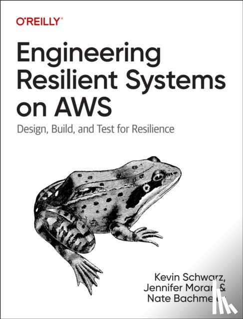 Schwarz, Kevin, Moran, Jennifer, Bachmeier, Nate - Engineering Resilient Systems on AWS