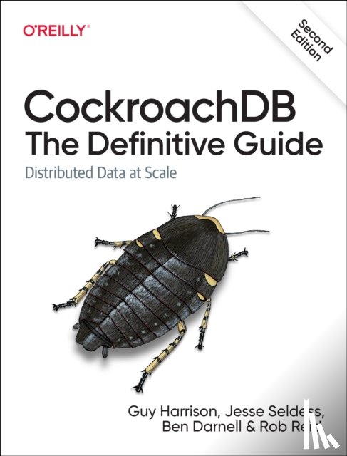 Harrison, Guy, Seldess, Jesse, Darnell, Ben, Reid, Rob - Cockroachdb: The Definitive Guide