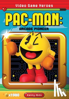 Abdo, Kenny - Pac-Man: Arcade Pioneer: Arcade Pioneer