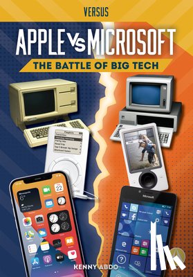 Abdo, Kenny - Apple vs. Microsoft: The Battle of Big Tech: The Battle of Big Tech