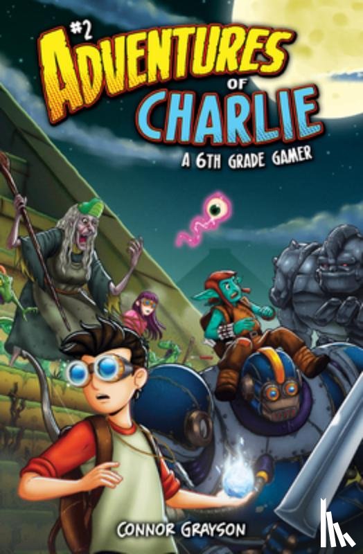 Grayson, Connor - Adventures of Charlie: A 6th Grade Gamer #2: A 6th Grade Gamer