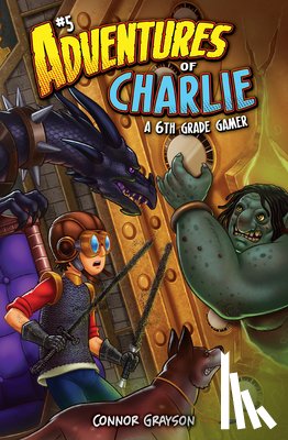 Grayson, Connor - Adventures of Charlie: A 6th Grade Gamer #5: A 6th Grade Gamer