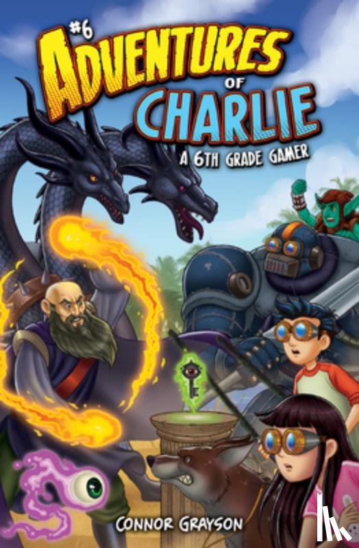 Grayson, Connor - Adventures of Charlie: A 6th Grade Gamer #6: A 6th Grade Gamer
