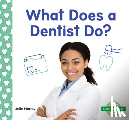 Murray, Julie - What Does a Dentist Do?