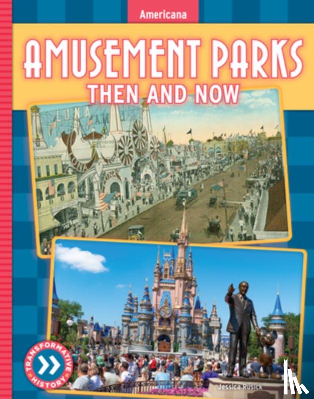Rusick, Jessica - Amusement Parks: Then and Now