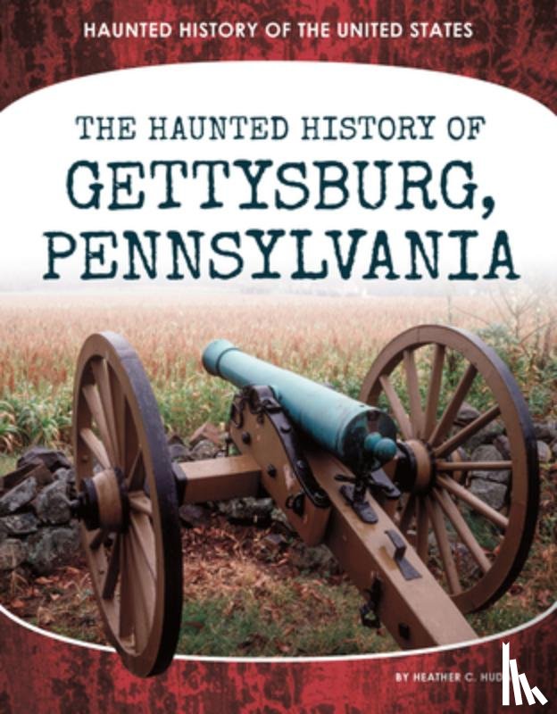 Hudak, Heather C. - Haunted History of Gettysburg, Pennsylvania
