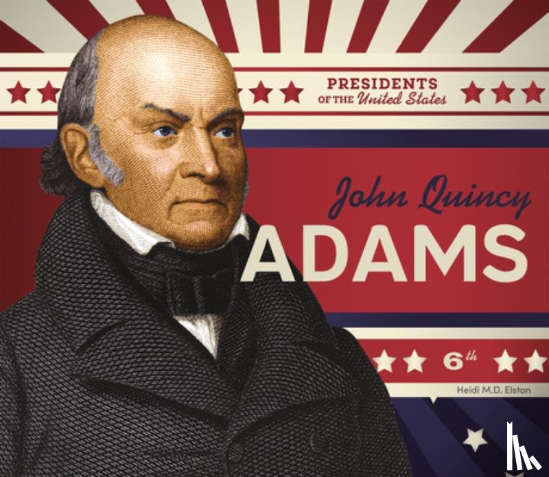 Elston, Heidi M. D. - John Quincy Adams