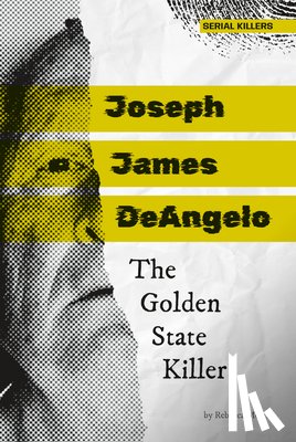 Morris, Rebecca - Joseph James Deangelo: The Golden State Killer: The Golden State Killer