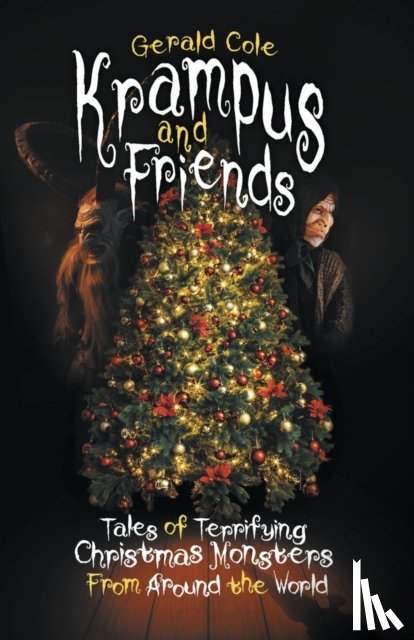 Cole, Gerald - Krampus and Friends: Tales of Terrifying Christmas Monsters From Around the World