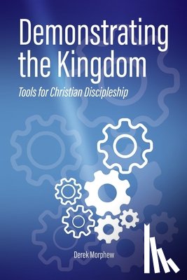 Morphew, Derek - Demonstrating the Kingdom: Tools for Christian Discipleship