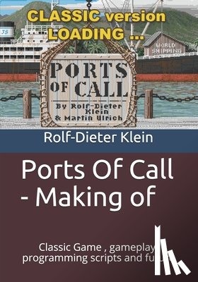 Klein, Rolf-Dieter - Ports Of Call - Making of: Classic Game, gameplay, programming scripts and future