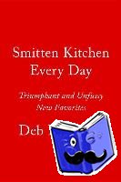 Perelman, Deb - Smitten Kitchen Every Day