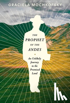 Mochkofsky, Graciela, Dillman, Lisa - The Prophet of the Andes