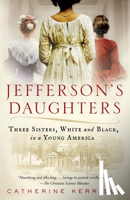 Kerrison, Catherine - Jefferson's Daughters: Three Sisters, White and Black, in a Young America