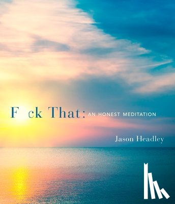 Headley, Jason - F*ck That: An Honest Meditation