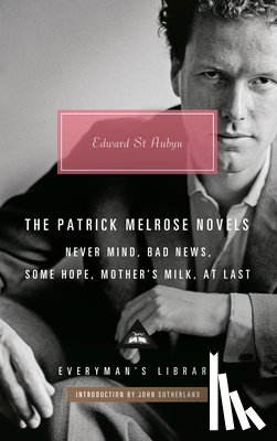 St Aubyn, Edward - The Patrick Melrose Novels: Never Mind, Bad News, Some Hope, Mother's Milk, at Last