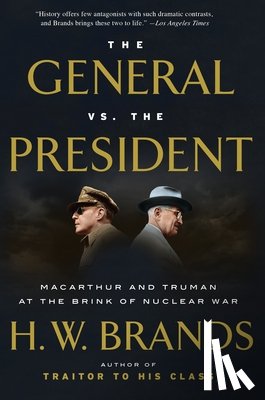 Brands, H. W. - The General vs. the President