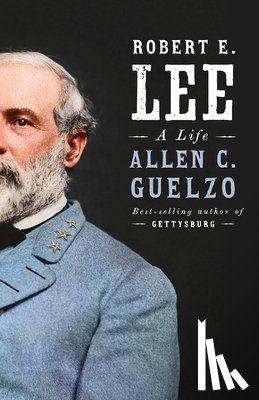 Guelzo, Allen C. - Robert E. Lee: A Life