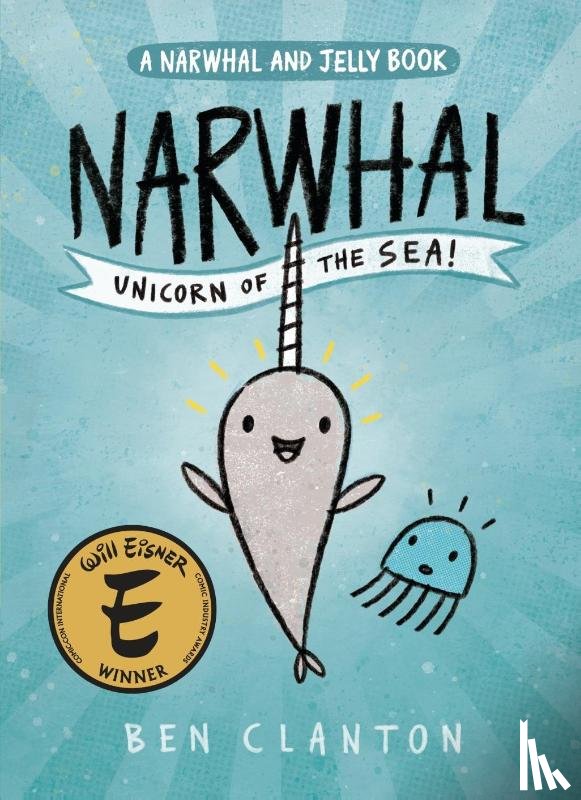 Clanton, Ben - Clanton, B: Narwhal: Unicorn of the Sea! (a Narwhal and Jell