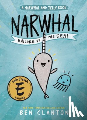 Clanton, Ben - Clanton, B: Narwhal: Unicorn of the Sea! (a Narwhal and Jell
