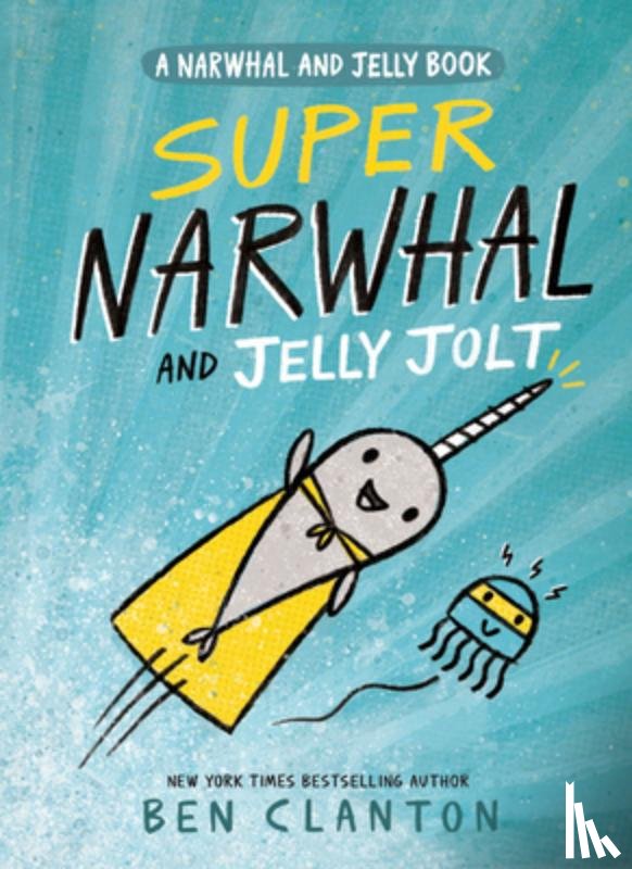 Clanton, Ben - Clanton, B: Super Narwhal and Jelly Jolt