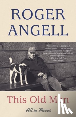 Angell, Roger - This Old Man: All in Pieces