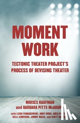 Kaufman, Moises - Moment Work