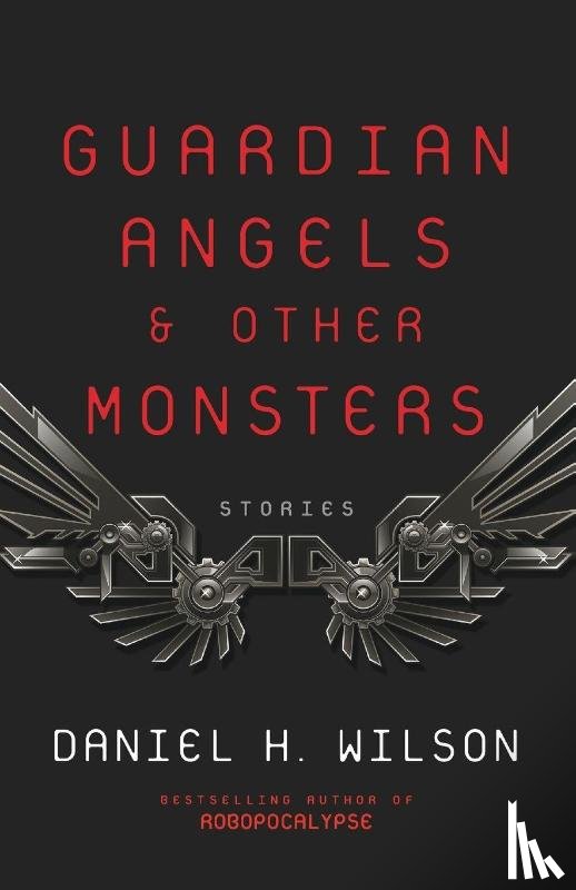 Wilson, Daniel H. - Guardian Angels and Other Monsters