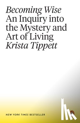 Tippett, Krista - Becoming Wise: An Inquiry Into the Mystery and Art of Living