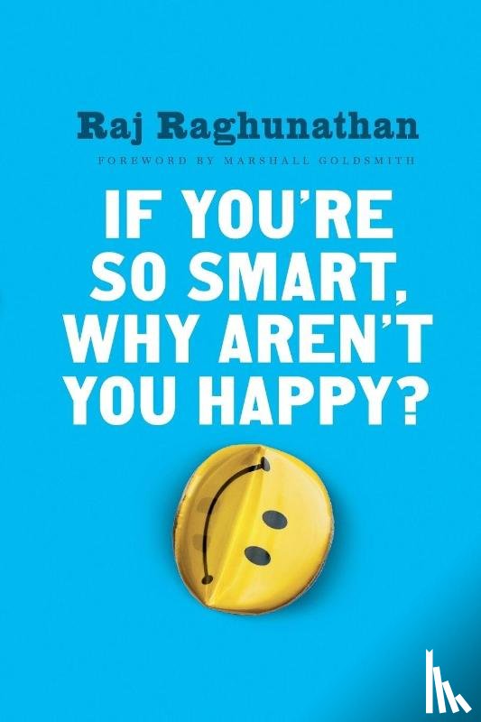 Raghunathan, Raj - If You're So Smart, Why Aren't You Happy?