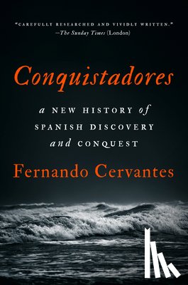 Cervantes, Fernando - Conquistadores: A New History of Spanish Discovery and Conquest