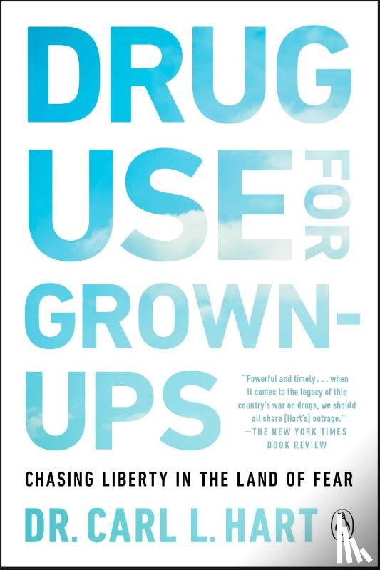Hart, Carl L. - Drug Use for Grown-Ups