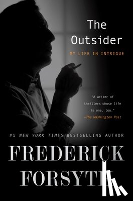 Forsyth, Frederick - The Outsider: My Life in Intrigue