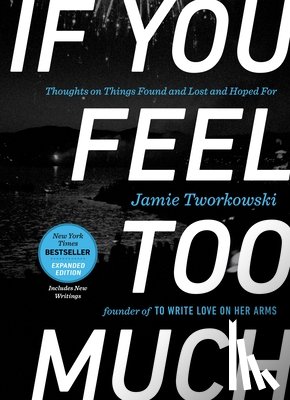 Tworkowski, Jamie (Jamie Tworkowski) - If You Feel Too Much - Expanded Edition