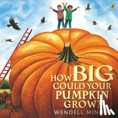 Minor, Wendell - How Big Could Your Pumpkin Grow?